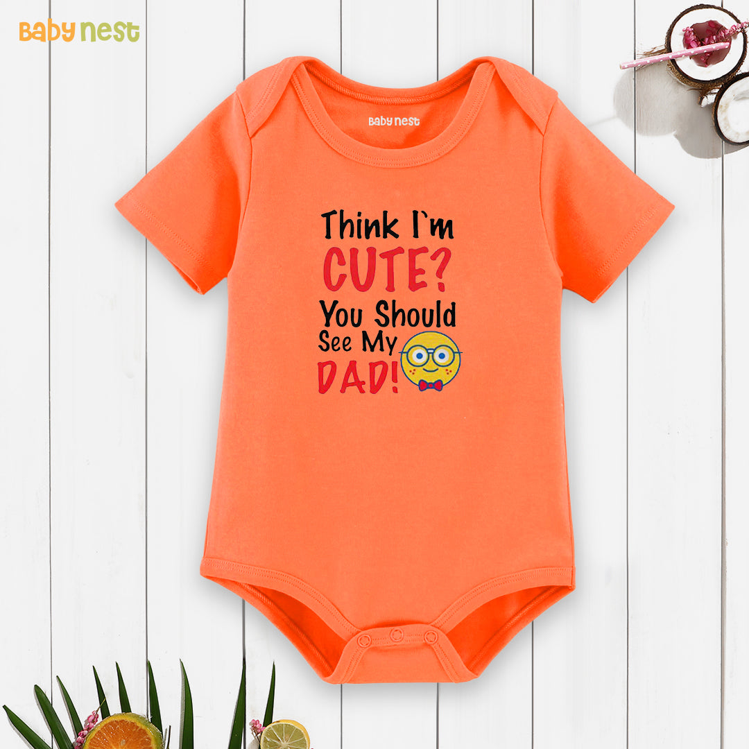 Easyclean Half Sleeves Onesie with Think I'M Cute You Should See My Dad Print