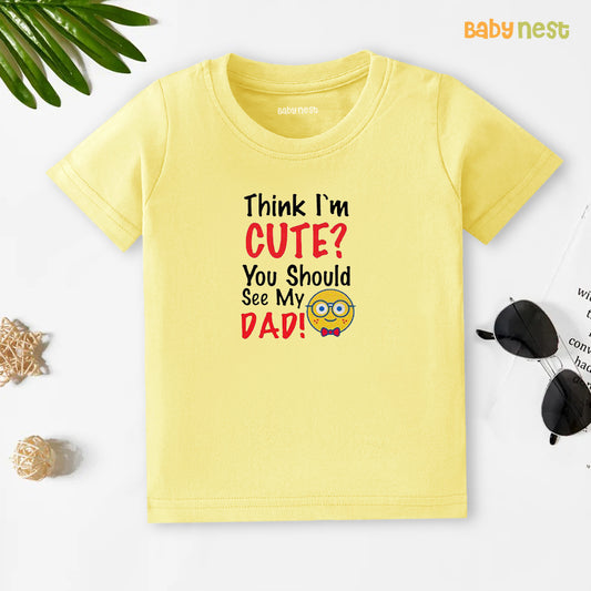 Half Sleeves T-shirt with Think I'M Cute You Should See My Dad Print