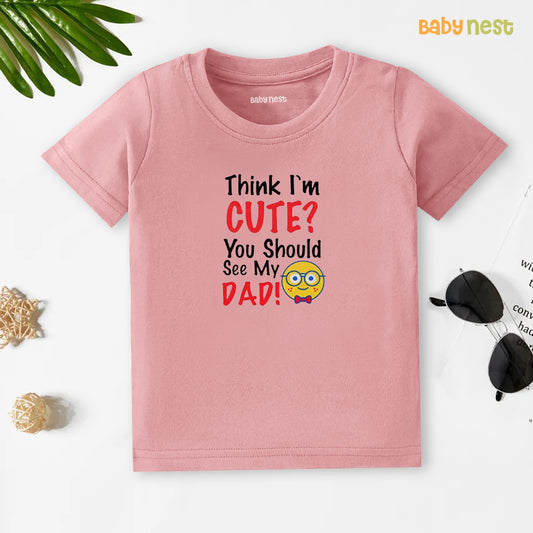 Half Sleeves T-shirt with Think I'M Cute You Should See My Dad Print