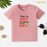 Half Sleeves T-shirt with Think I'M Cute You Should See My Dad Print